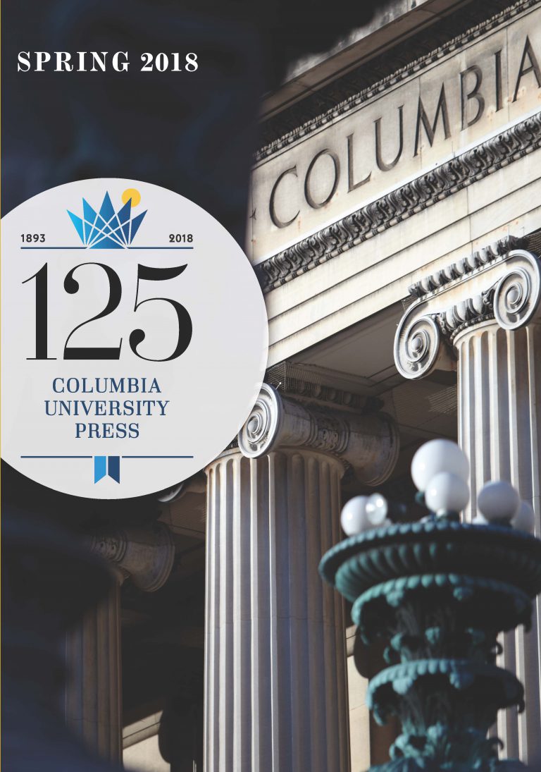 Announcing the Columbia University Press Spring 2018 Catalog Columbia
