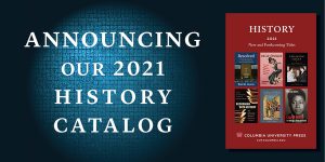 Announcing Our 2021 History Catalog - Columbia University Press Blog