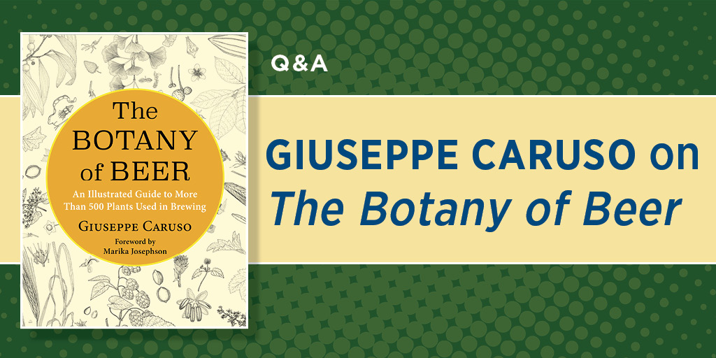 Q A Giuseppe Caruso on The Botany of Beer Columbia University