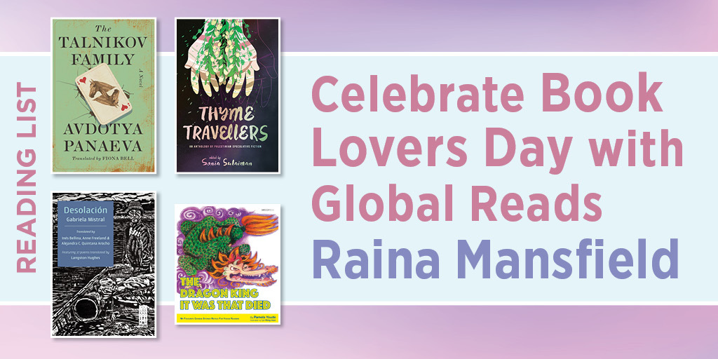 This is the blog immage for Celebrate Lovers Day with Global Reads. Raina Mansfield. It includes the cover images of The Talnikov Family, Thyme Travellers, Desolacion, and the Dragon King It was That Died.