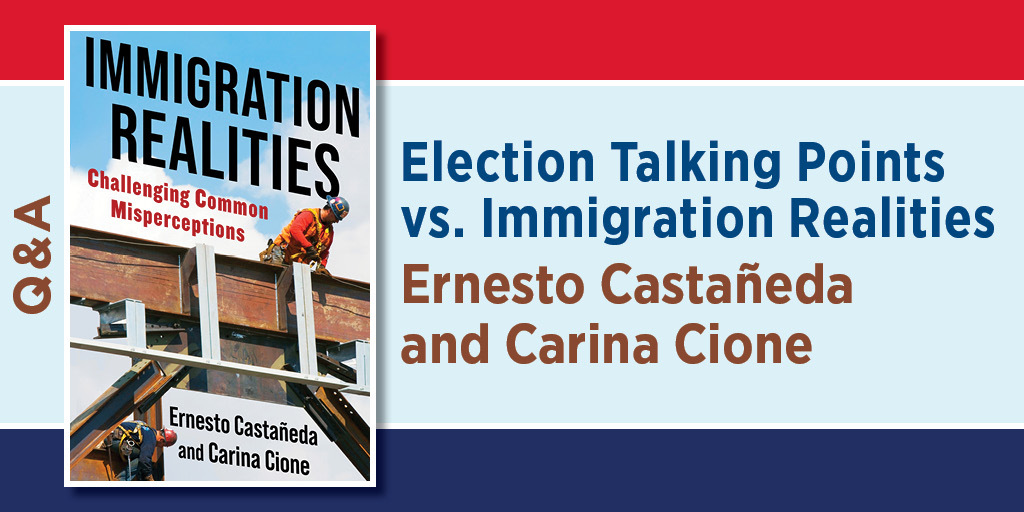 This is the blog graphic for the Q&A : Election Talking Points vs. Immigration Realities Ernesto Castañeda and Carina Cione. It features the cover of Immigration Realities