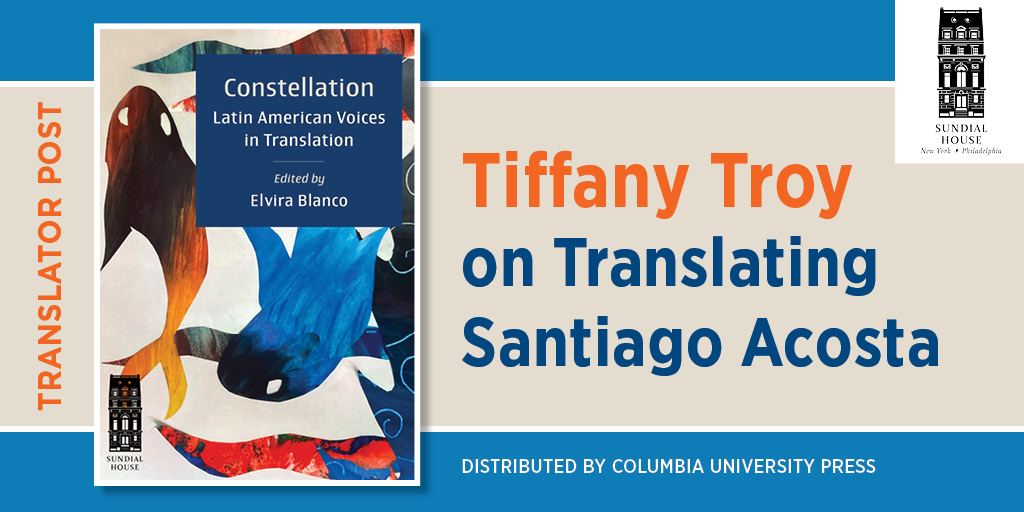 This is the blog post image for Tiffany Troy on Translating Santiago Acosta. It features the cover of Constellation