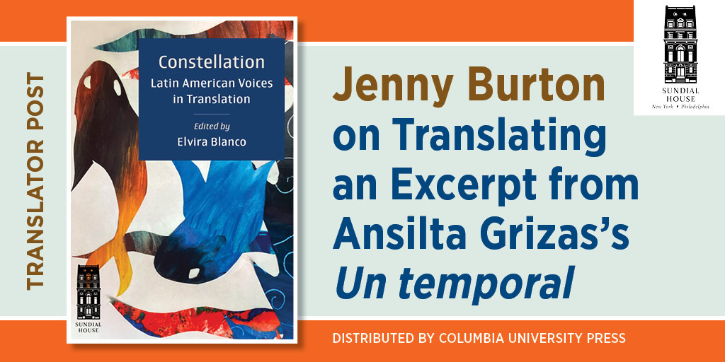 This is the blog graphic for Jenny Burton on Translating an Excerpt from Ansilta Grizas’s Un temporal. It features the cover of Constellation.