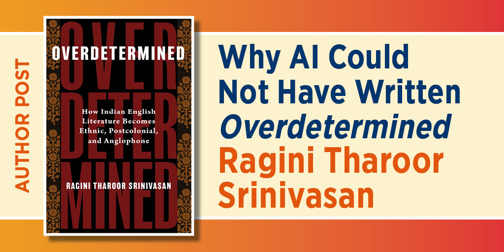 Author Post: Why AI Could Not Have Written Overdetermined. Ragini Tharoor Srinivasan I features the book's cover against and orange gradient background.