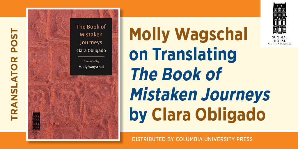 Molly Wagschal on Translating The Book of Mistaken Journeys by Clara Obligado. It uncludes the book cover and the Sundial House logo. Distributed by Columbia University Press