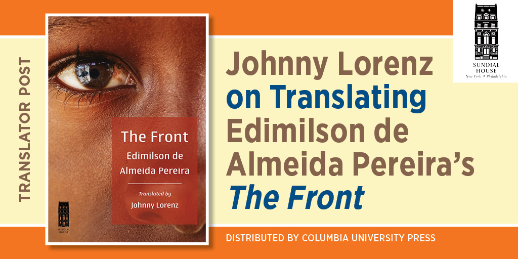 Translator Post: Johnny Lorenz on Translating Edimilson de Almeida Pereira’s The Front. It includes the book's cover and the Sundial House logo. Distributed by Columbia University Press.