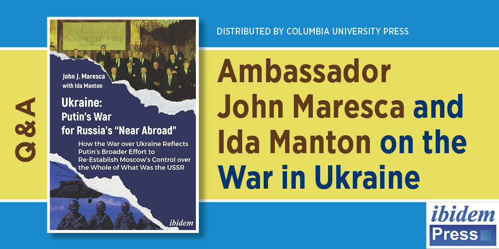 Q&A: Ambassador John Maresca and Ida Manton on the War in Ukraine. It includes the cover of Ukraine: Putin’s War for Russia’s Near Abroad and the ibidem press logo.