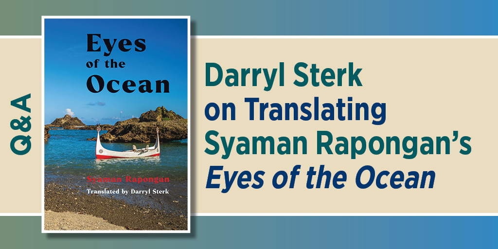 Translator Post: Darryl Sterk on Translating Syaman Rapongan’s Eyes of the Ocean. It includes the book cover.