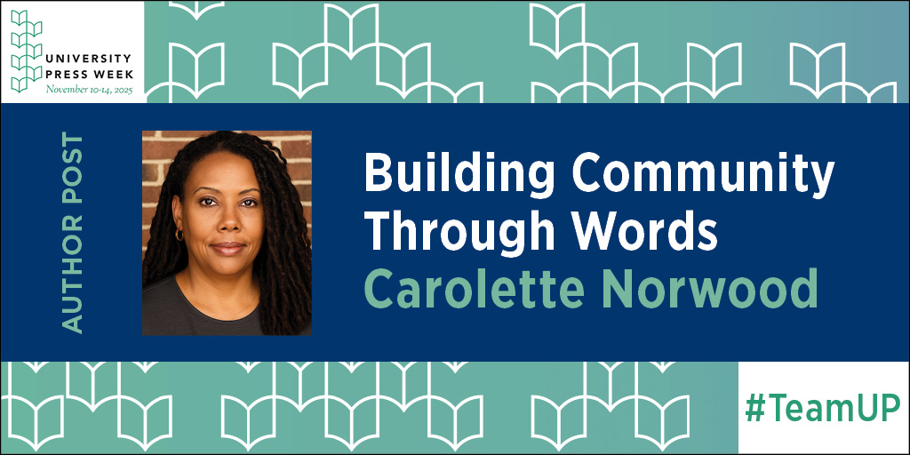 Building Community Through Words: Reflections on Our Black Lives in the Diaspora: Past / Present / Future Series Writing Group Carolette Norwood. It includes a photo of the author, the AUP Week 2025 Logo and the hashtag #TeamUP.