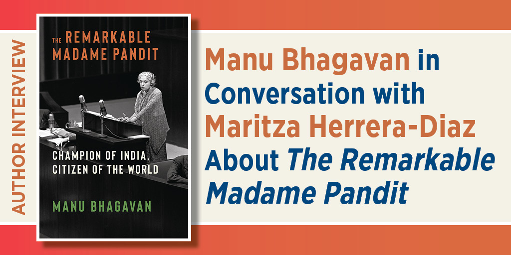 Promotional graphic for an author interview featuring the book The Remarkable Madame Pandit: Champion of India, Citizen of the World by Manu Bhagavan. On the left is the book cover showing a black-and-white photo of Vijaya Lakshmi Pandit speaking at a podium with microphones. On the right, large text reads: “Manu Bhagavan in Conversation with Maritza Herrera-Diaz About The Remarkable Madame Pandit.” A vertical banner on the left side says “Author Interview.” The background uses warm red, orange, and beige tones.