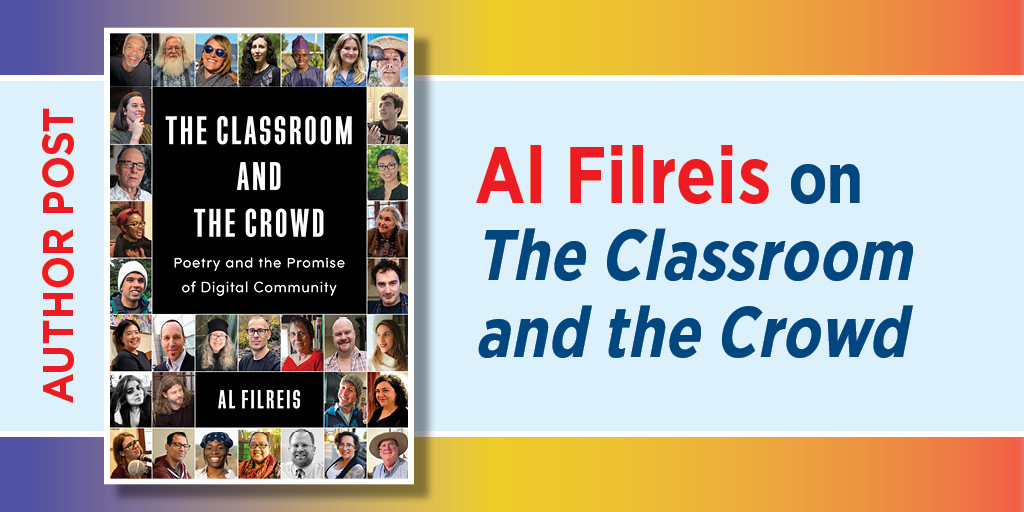 Graphic featuring the book cover of The Classroom and the Crowd by Al Filreis, surrounded by a collage of faces, with text reading “AI Filreis on The Classroom and the Crowd” and a vertical “Author Post” label.
