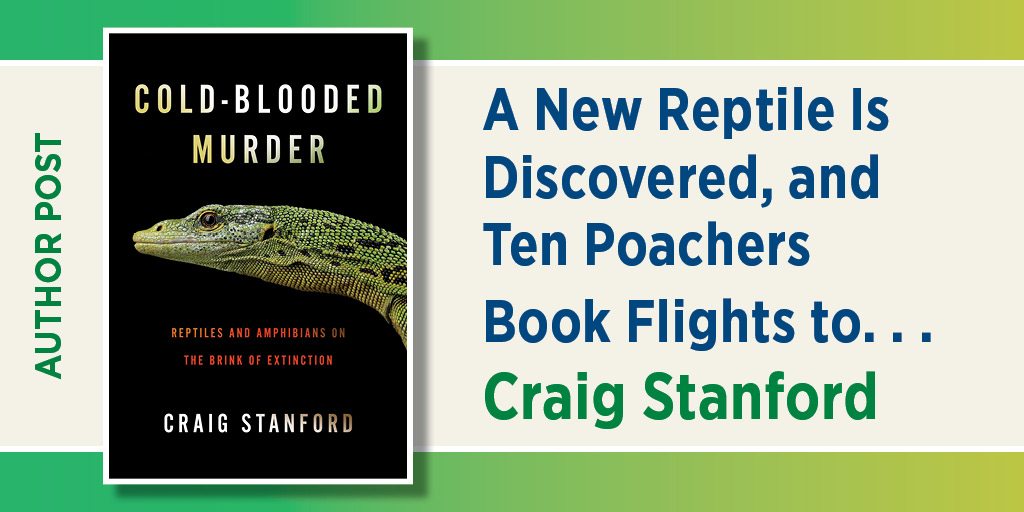 Blog graphic featuring the book cover of Cold-Blooded Murder by Craig Stanford (showing a green reptile on a black background) alongside large headline text reading “A New Reptile Is Discovered, and Ten Poachers Book Flights to…” with the author’s name displayed.
