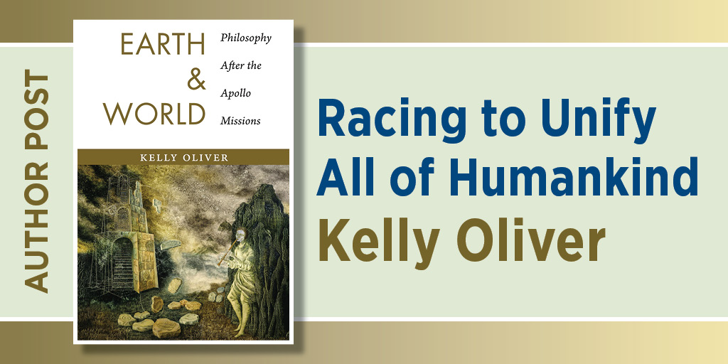 A promotional graphic for a blog post featuring the book Earth & World: Philosophy After the Apollo Missions by Kelly Oliver. On the left is the book cover, showing a surreal, earth-toned illustration of a figure standing in a rocky landscape near a carved stone doorway. Along the far left edge, vertical text reads “Author Post.” On the right, large text reads “Racing to Unify All of Humankind,” with the author’s name, Kelly Oliver, displayed below. The overall design uses muted greens, browns, and gold tones.
