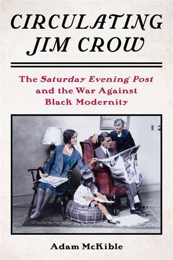 Circulating Jim Crow: The Saturday Evening Post and the War Against Black Modernity book cover. Cream-colored background with vintage-style family photograph centered in a black frame. Black and burgundy title text above image; author Adam McKible at bottom.