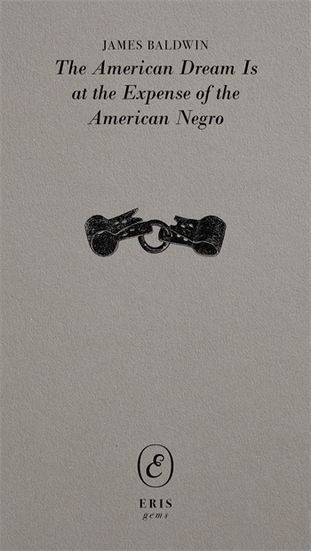 The American Dream Is at the Expense of the American Negro by James Baldwin book cover. Minimal beige background with small black illustration of broken handcuffs centered. Black serif title text at top; Eris imprint logo at bottom.