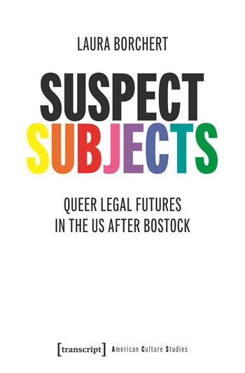 Minimalist cover for Suspect Subjects: Queer Legal Futures in the US After Bostock by Laura Borchert. The word “SUBJECTS” appears in rainbow-colored block letters beneath bold black typography on a light gray background.