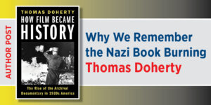 Featured image with book cover of How Film Became History by Thomas Doherty, showing a black-and-white Nazi book burning scene, alongside text reading “Why We Remember the Nazi Book Burning” and the author’s name.